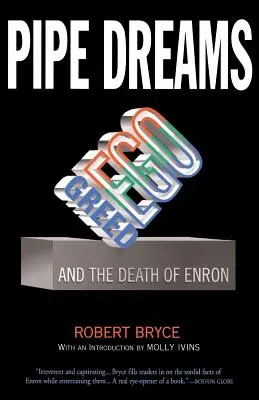 Pipe Dreams: Kapzsiság, ego és az Enron halála - Pipe Dreams: Greed, Ego, and the Death of Enron