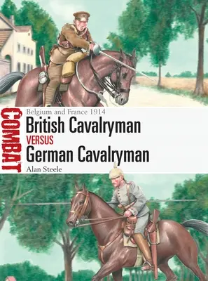 Brit lovasember kontra német lovasember: Belgium és Franciaország 1914 - British Cavalryman Vs German Cavalryman: Belgium and France 1914