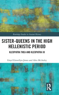 Nővérkirálynők a magas hellenisztikus korban: Kleopátra Thea és III. Kleopátra - Sister-Queens in the High Hellenistic Period: Kleopatra Thea and Kleopatra III