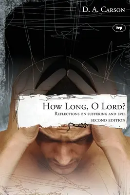 Meddig, Uram? - Elmélkedések a szenvedésről és a gonoszságról - How long, O Lord? - Reflections On Suffering And Evil