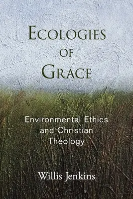 A kegyelem ökológiái: Környezeti etika és keresztény teológia - Ecologies of Grace: Environmental Ethics and Christian Theology