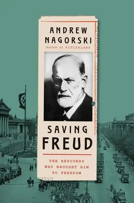 Freud megmentése: A megmentők, akik a szabadságba vitték őt - Saving Freud: The Rescuers Who Brought Him to Freedom