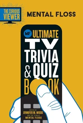 Mental Floss: Kíváncsi néző: A kíváncsi néző - Végső TV kvíz és kvíz könyv - Mental Floss: The Curious Viewer Ultimate TV Trivia & Quiz Book