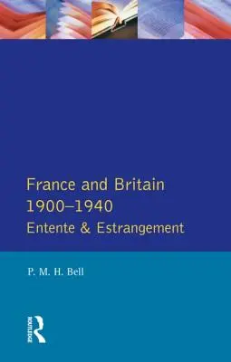 Franciaország és Nagy-Britannia 1900-1940: Egyetértés és elhidegülés - France and Britain 1900-1940: Entente and Estrangement