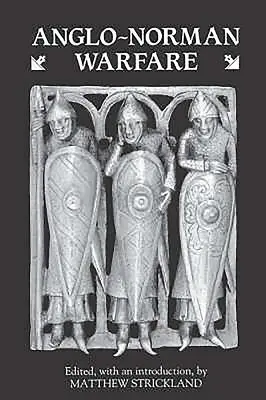 Angol-normann hadviselés: Tanulmányok a késő angolszász és angol-normann katonai szervezetről és hadviselésről - Anglo-Norman Warfare: Studies in Late Anglo-Saxon and Anglo-Norman Military Organisation and Warfare