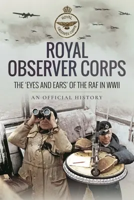 Royal Observer Corps: A RAF „szeme és füle” a II. világháborúban - Royal Observer Corps: The 'Eyes and Ears' of the RAF in WWII