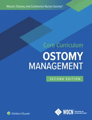 A Seb-, Ostomia- és Kontinenciaápolók Társaságának alaptanterve: Ostomia kezelése - Wound, Ostomy, and Continence Nurses Society Core Curriculum: Ostomy Management