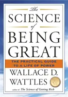 A nagyszerűség tudománya - Gyakorlati útmutató a hatalommal teli élethez - Science of Being Great - The Practical Guide to a Life of Power