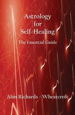 Asztrológia az öngyógyításért: Az alapvető útmutató - Astrology for Self-Healing: The Essential Guide