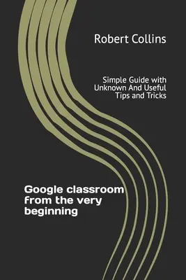 Google osztályterem a kezdetektől fogva: Egyszerű útmutató ismeretlen és hasznos tippekkel és trükkökkel - Google classroom from the very beginning: Simple Guide with Unknown And Useful Tips and Tricks