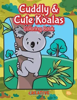 Cuddly & Cute Koalas Coloring Book (Színezőkönyv) - Cuddly & Cute Koalas Coloring Book