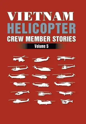 Vietnam Helicopter Crew Member Stories: Volume 5
