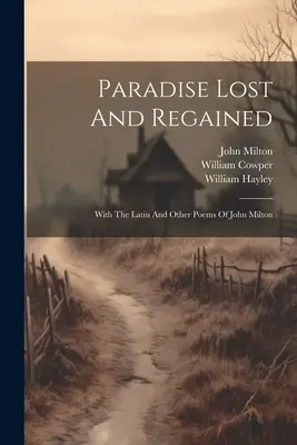 Ztracený a znovunabytý ráj: S latinskými a jinými básněmi Johna Miltona - Paradise Lost And Regained: With The Latin And Other Poems Of John Milton