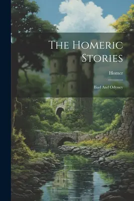 A homéroszi történetek: Iliász és Odüsszeia - The Homeric Stories: Iliad And Odyssey