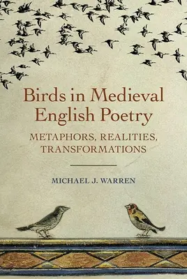 Madarak a középkori angol költészetben: Metaforák, valóságok, átalakulások - Birds in Medieval English Poetry: Metaphors, Realities, Transformations