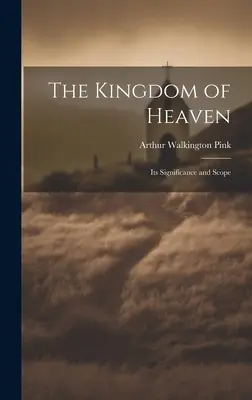 A mennyek országa: jelentősége és hatálya - The Kingdom of Heaven: Its Significance and Scope