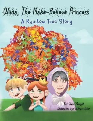 Olivia, a kitalált hercegnő: A szivárványfa története - Olivia, The Make-Believe Princess: A Rainbow Tree Story