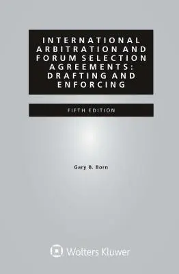 Nemzetközi választottbírósági és fórumválasztási megállapodások: Szerkesztés és végrehajtás - International Arbitration and Forum Selection Agreements: Drafting and Enforcing