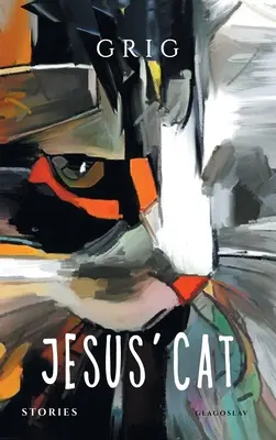 Jézus macskája: Történetek (Shashikyan (Aka Grig) Grigor) - Jesus' Cat: Stories (Shashikyan (Aka Grig) Grigor)