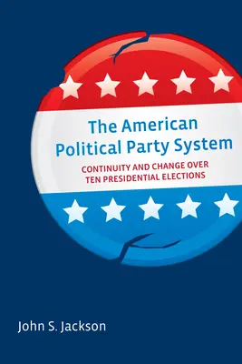 Az amerikai politikai pártrendszer: Folytonosság és változás tíz elnökválasztás során - The American Political Party System: Continuity and Change Over Ten Presidential Elections