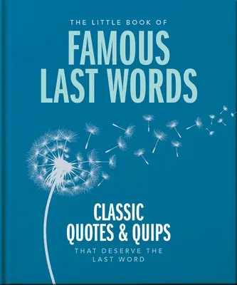 A híres utolsó szavak kis könyve: Klasszikus idézetek és poénok, amelyek megérdemlik az utolsó szót - The Little Book of Famous Last Words: Classic Quotes and Quips That Deserve the Last Word