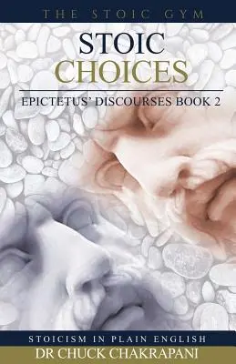 Sztoikus döntések: Epiktétosz beszédei 2. könyv - Stoic Choices: Epictetus' Discourses Book 2