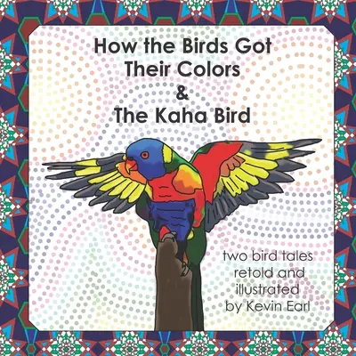 Hogyan kapták a madarak a színüket & a Kaha madár: Két madártörténet - How the Birds Got Their Colors & the Kaha Bird: Two Bird Tales