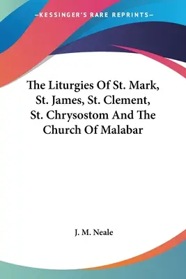 Szent Márk, Szent Jakab, Szent Kelemen, Szent Krizosztomosz és a malabári egyház liturgiája. - The Liturgies Of St. Mark, St. James, St. Clement, St. Chrysostom And The Church Of Malabar