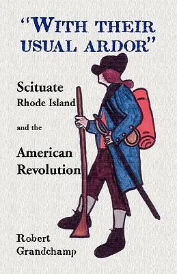 A szokásos buzgalmukkal, Scituate, Rhode Island és az amerikai forradalom - With Their Usual Ardor, Scituate, Rhode Island and the American Revolution