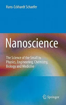 Nanotudomány: A kicsiség tudománya a fizikában, a mérnöki tudományban, a kémiában, a biológiában és az orvostudományban - Nanoscience: The Science of the Small in Physics, Engineering, Chemistry, Biology and Medicine