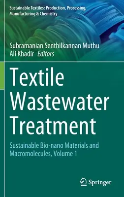 Textilipari szennyvízkezelés: Fenntartható bio-nanoanyagok és makromolekulák, 1. kötet - Textile Wastewater Treatment: Sustainable Bio-Nano Materials and Macromolecules, Volume 1