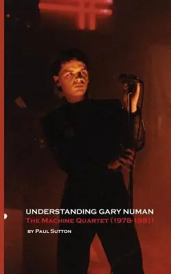 Gary Numan megértése: The Machine Quartet (1978-1981) - Understanding Gary Numan: The Machine Quartet (1978-1981)