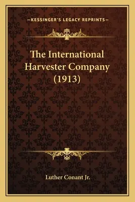 A Nemzetközi Aratógép Társaság (1913) - The International Harvester Company (1913)