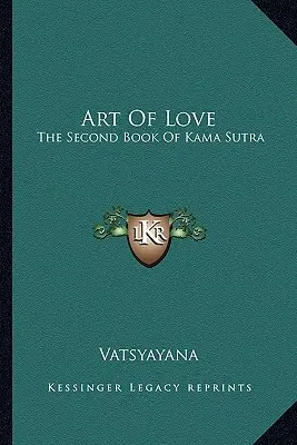 A szerelem művészete: A Káma Szútra második könyve - Art Of Love: The Second Book Of Kama Sutra