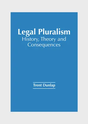 Jogi pluralizmus: történelem, elmélet és következmények - Legal Pluralism: History, Theory and Consequences