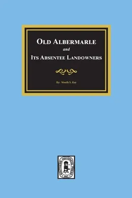 A régi Albemarle és a távollévő földesurak. - Old Albemarle and Its Absentee Landlords.