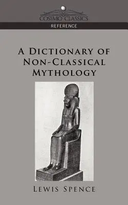 A nem-klasszikus mitológia szótára - A Dictionary of Non-Classical Mythology