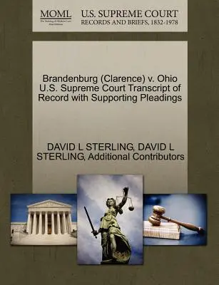 Brandenburg (Clarence) V. Ohio U.S. Supreme Court Transcript of Record with Supporting Pleadings (A Legfelsőbb Bíróság átirata az alátámasztó iratokkal) - Brandenburg (Clarence) V. Ohio U.S. Supreme Court Transcript of Record with Supporting Pleadings