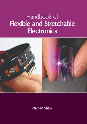 A rugalmas és nyújtható elektronika kézikönyve - Handbook of Flexible and Stretchable Electronics