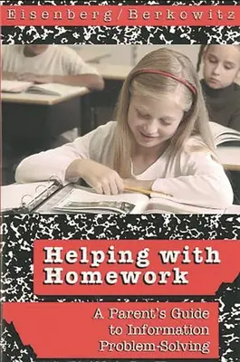 Segítség a házi feladatokhoz: Szülői útmutató az információs problémamegoldáshoz - Helping with Homework: A Parent's Guide to Information Problem-Solving