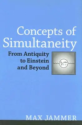 Az egyidejűség fogalmai: Az ókortól Einsteinig és azon túl - Concepts of Simultaneity: From Antiquity to Einstein and Beyond