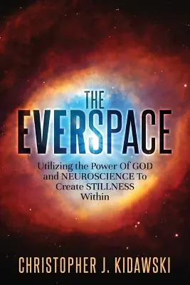 Az Everspace: Isten és az idegtudomány erejének felhasználása a belső csend megteremtéséhez - The Everspace: Utilizing the Power Of God and Neuroscience To Create Stillness Within