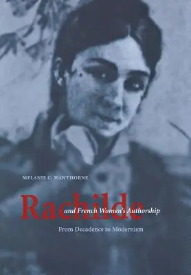 Rachilde és a francia női szerzőség: A dekadenciától a modernizmusig - Rachilde and French Women's Authorship: From Decadence to Modernism