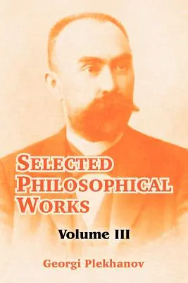 Válogatott filozófiai művek: Kötet: III. - Selected Philosophical Works: Volume III