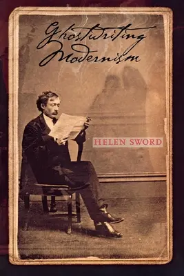 Ghostwriting Modernism: Útmutató a klasszikus irodalom nemzetközi történeteihez - Ghostwriting Modernism: A Guide to International Stories in Classical Literature