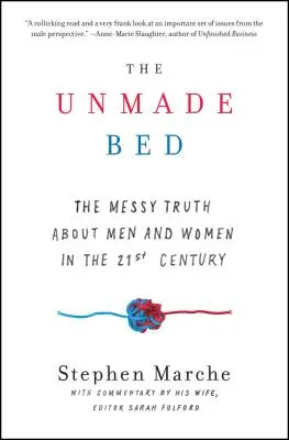 A be nem vetett ágy: A rendetlen igazság a férfiakról és a nőkről a 21. században - The Unmade Bed: The Messy Truth about Men and Women in the 21st Century