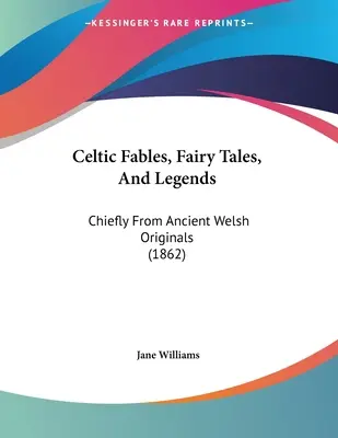 Kelta mesék, tündérmesék és legendák: Főleg ősi walesi eredetiekből (1862) - Celtic Fables, Fairy Tales, And Legends: Chiefly From Ancient Welsh Originals (1862)