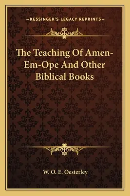 Az Amen-Em-Ope tanítása és más bibliai könyvek - The Teaching Of Amen-Em-Ope And Other Biblical Books