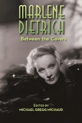 Marlene Dietrich: Dietrich Dietrich: Between the Covers - Marlene Dietrich: Between the Covers