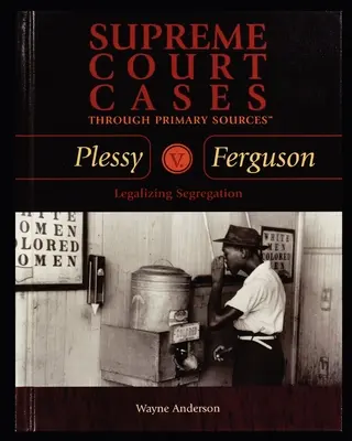 Plessy V. Ferguson: A szegregáció legalizálása - Plessy V. Ferguson: Legalizing Segregation